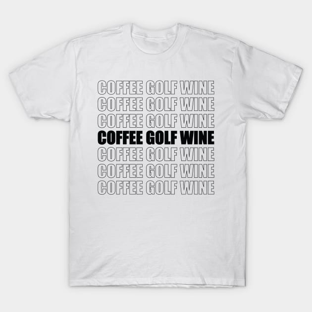 Coffee Golf Wine T-Shirt by DreamPassion